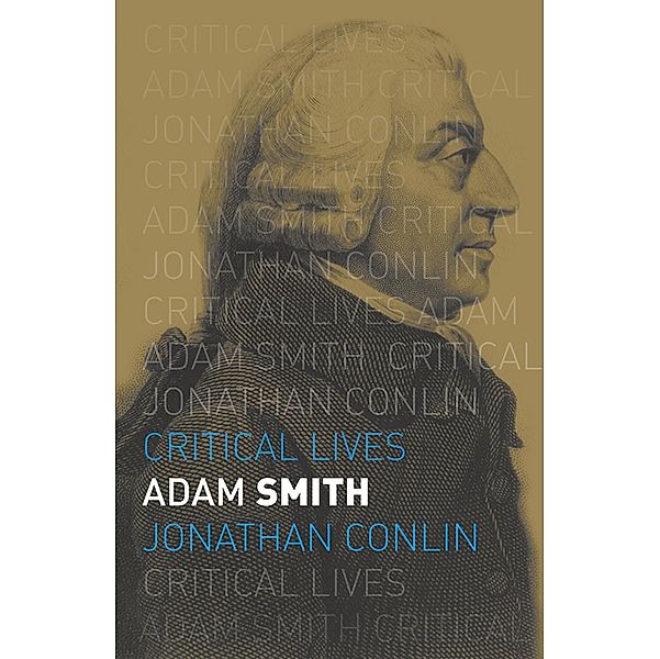 Adam Smith / Critical Lives, Conlin Jonathan Conlin