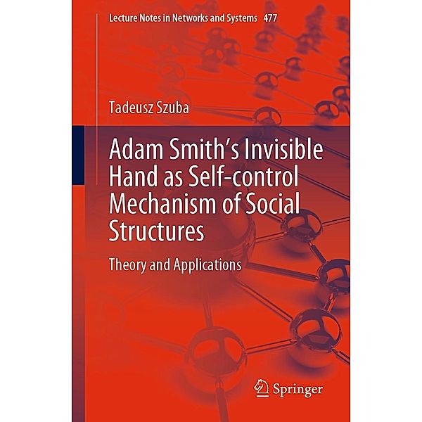 Adam Smith's Invisible Hand as Self-control Mechanism of Social Structures / Lecture Notes in Networks and Systems Bd.477, Tadeusz Szuba