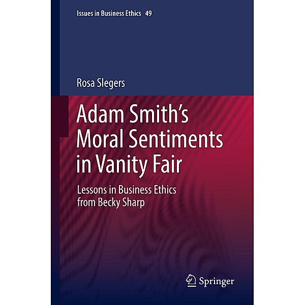 Adam Smith's Moral Sentiments in Vanity Fair / Issues in Business Ethics Bd.49, Rosa Slegers
