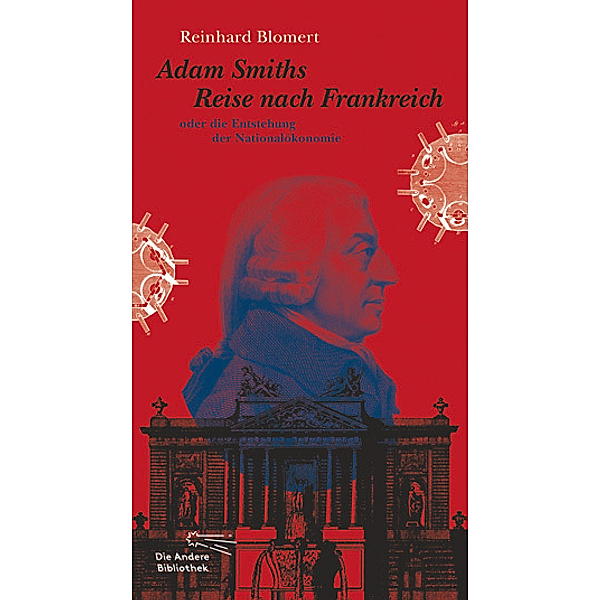 Adam Smiths Reise nach Frankreich oder die Entstehung der Nationalökonomie, Reinhard Blomert