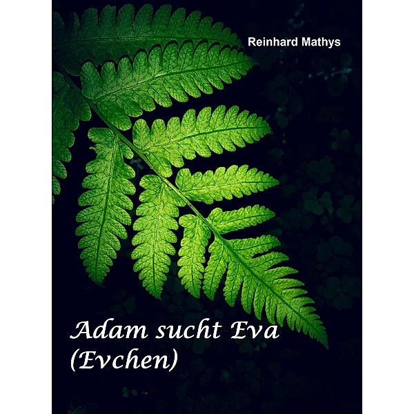 Adam sucht Eva (Evchen), Reinhard Mathys