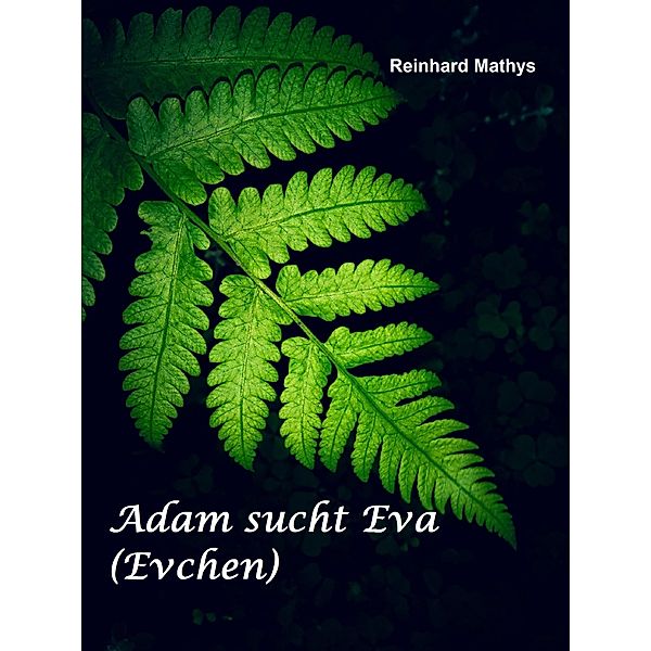 Adam sucht Eva (Evchen), Reinhard Mathys