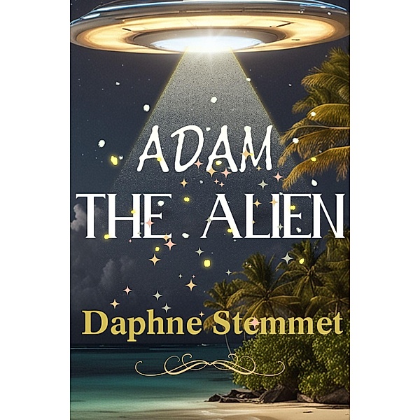 Adam the Alien: The coming-of-age tale of a supernatural superhero, Daphne Stemmet