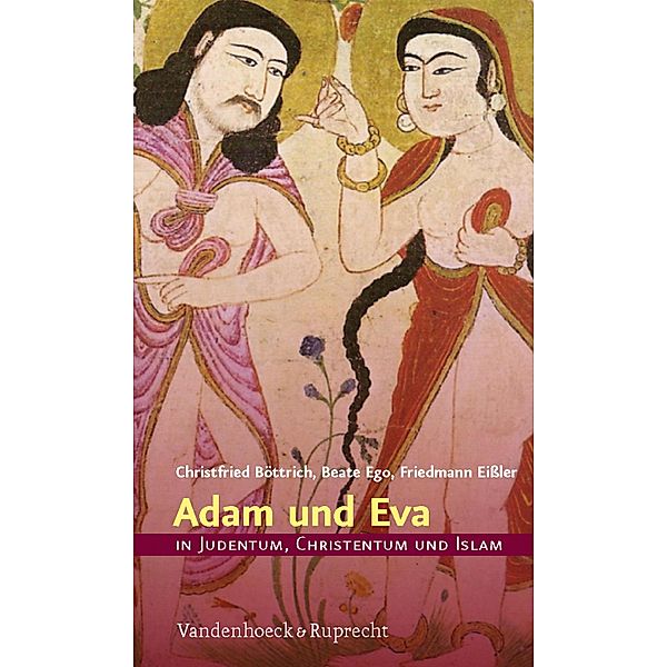 Adam und Eva in Judentum, Christentum und Islam, Christfried Böttrich, Beate Ego, Friedmann Eißler