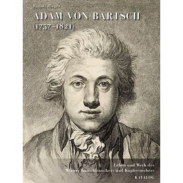 Adam von Bartsch (1757-1821), 2 Bde. m. DVD, Rudolf Rieger
