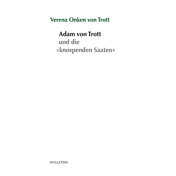 Adam von Trott und seine knospenden Saaten / Stuttgarter Stauffenberg-Gedächtnisvorlesung Bd.2021, Verena Onken von Trott