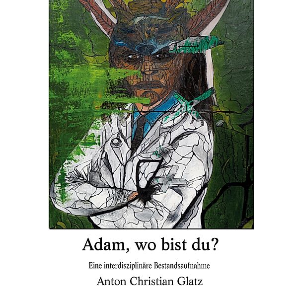 Adam, wo bist du?, Anton Christian Glatz