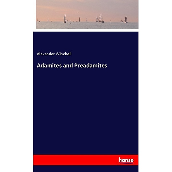 Adamites and Preadamites, Alexander Winchell
