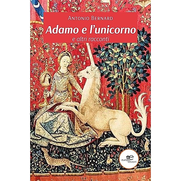 Adamo e l'unicorno e altri racconti, Bernard Antonio