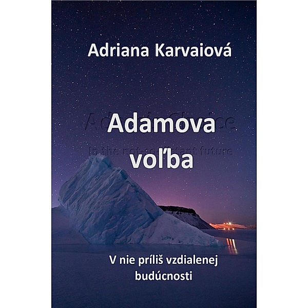 Adamova volba (V nie príliS vzdialenej budúcnosti, #3) / V nie príliS vzdialenej budúcnosti, Adriana Karvaiová