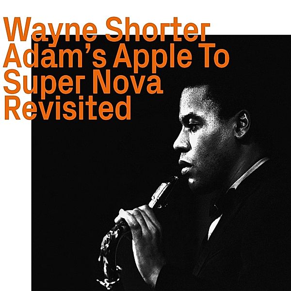 Adam'S Apple To Super Nova Revisited, Wayne Shorter