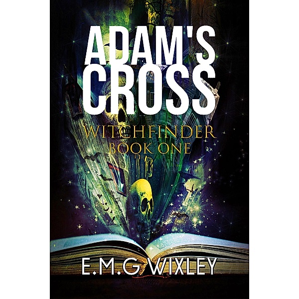 Adam's Cross (Witchfinder, #1) / Witchfinder, E. M. G Wixley