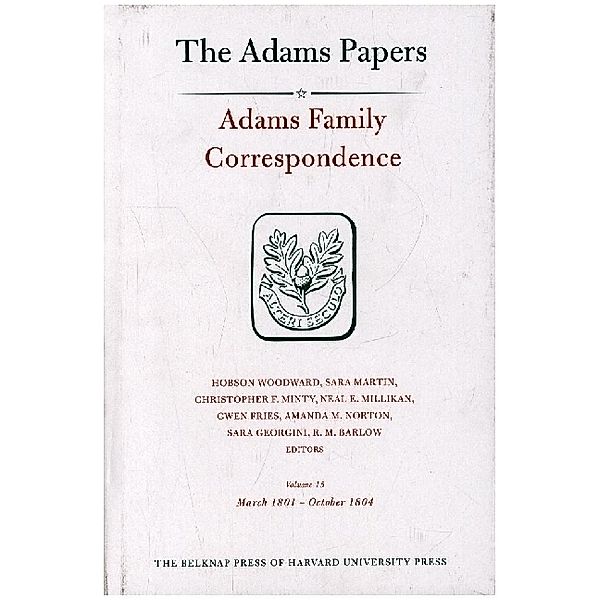 Adams Papers -   I Diaries / Adams Family Correspondence, Volume 15 - March 1801 - October 1804, Adams Family Adams Family, Hobson Woodward, Sara Martin, Christopher F. Minty, Neal E. Millikan