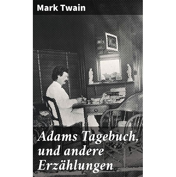 Adams Tagebuch, und andere Erzählungen, Mark Twain