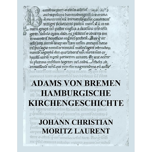 Adams von Bremen Hamburgische Kirchengeschichte, Johann Christian Moritz Laurent, Adam von Bremen