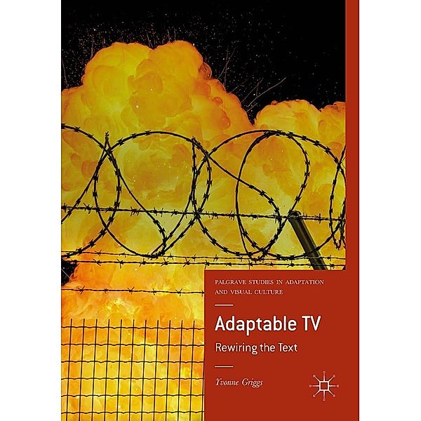 Adaptable TV / Palgrave Studies in Adaptation and Visual Culture, Yvonne Griggs