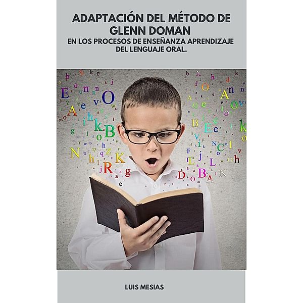 Adaptación del Método de Glenn Doman en los Procesos de Enseñanza Aprendizaje del Lenguaje Oral., Luis Mesías