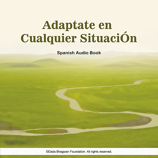 Adaptate en Cualquier SituaciÓn - Spanish Audio Book, Dada Bhagwan