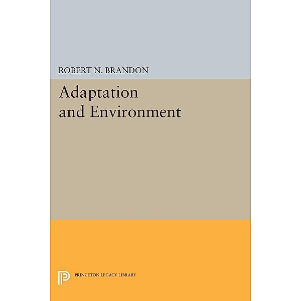 Adaptation and Environment / Princeton Legacy Library Bd.1040, Robert N. Brandon