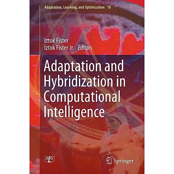 Adaptation and Hybridization in Computational Intelligence / Adaptation, Learning, and Optimization Bd.18