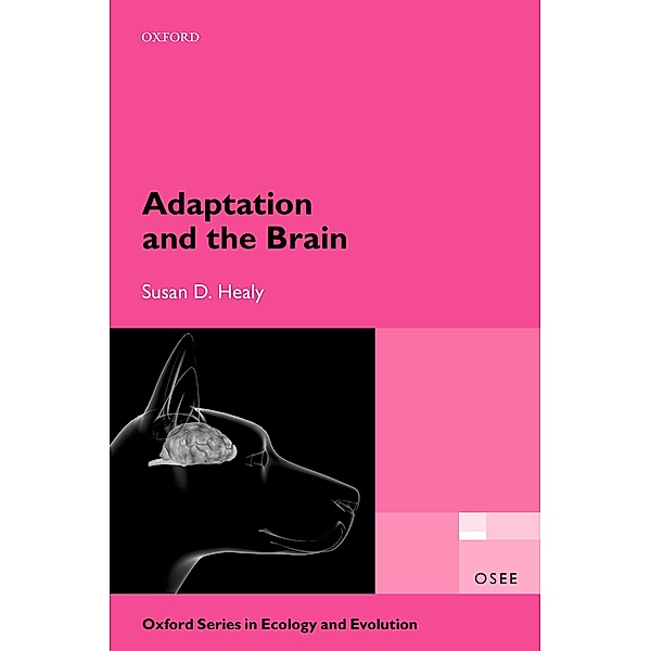 Adaptation and the Brain / Oxford Series in Ecology and Evolution, Susan D. Healy