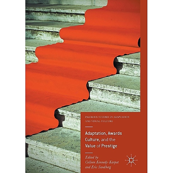 Adaptation, Awards Culture, and the Value of Prestige / Palgrave Studies in Adaptation and Visual Culture
