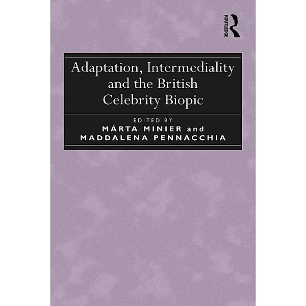 Adaptation, Intermediality and the British Celebrity Biopic, Márta Minier, Maddalena Pennacchia