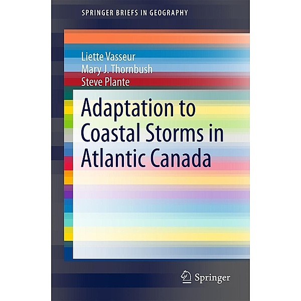 Adaptation to Coastal Storms in Atlantic Canada / SpringerBriefs in Geography, Liette Vasseur, Mary J. Thornbush, Steve Plante