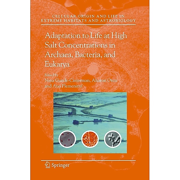 Adaptation to Life at High Salt Concentrations in Archaea, Bacteria, and Eukarya / Cellular Origin, Life in Extreme Habitats and Astrobiology Bd.9