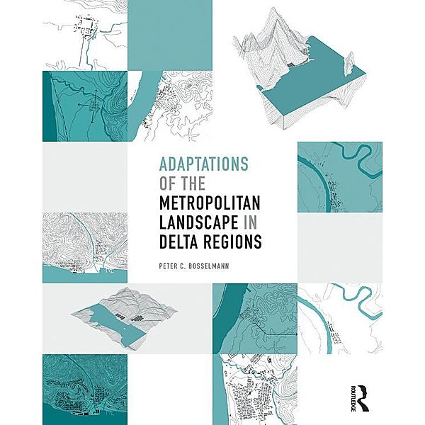 Adaptations of the Metropolitan Landscape in Delta Regions, Peter C Bosselmann
