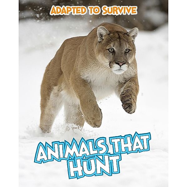 Adapted to Survive: Animals that Hunt, Angela Royston