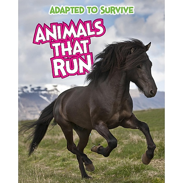 Adapted to Survive: Animals that Run, Angela Royston