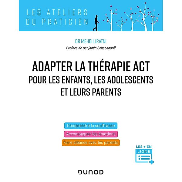 Adapter la thérapie ACT pour les enfants, les adolescents et leurs parents / Les Ateliers du praticien, Mehdi Liratni