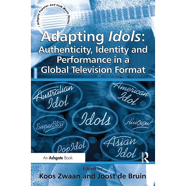 Adapting Idols: Authenticity, Identity and Performance in a Global Television Format, Joost de Bruin