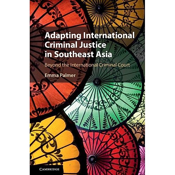 Adapting International Criminal Justice in Southeast Asia, Emma Palmer