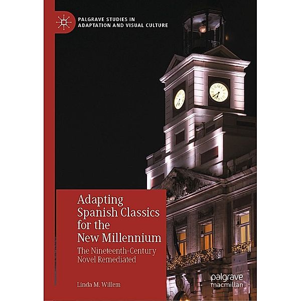 Adapting Spanish Classics for the New Millennium / Palgrave Studies in Adaptation and Visual Culture, Linda M. Willem