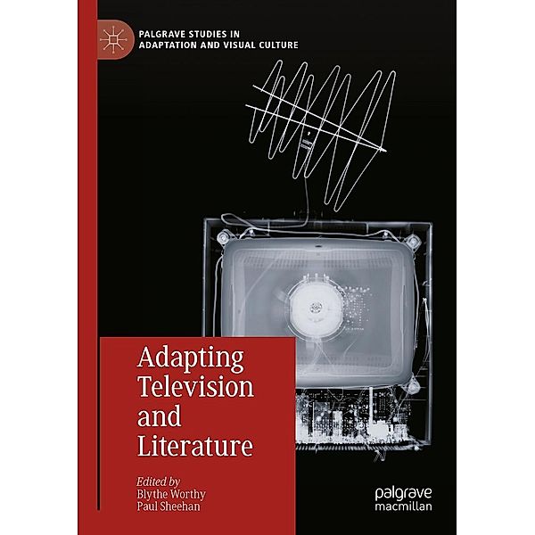 Adapting Television and Literature / Palgrave Studies in Adaptation and Visual Culture