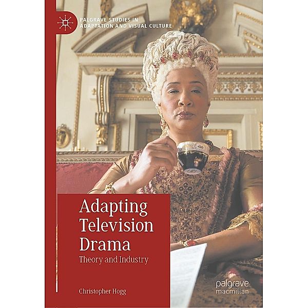 Adapting Television Drama / Palgrave Studies in Adaptation and Visual Culture, Christopher Hogg
