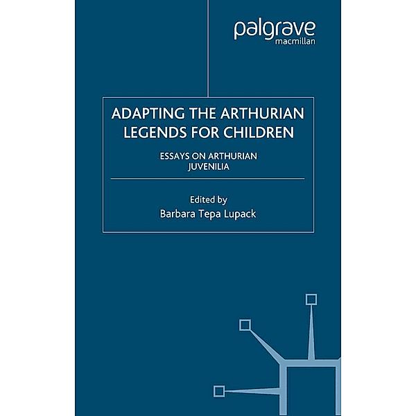 Adapting the Arthurian Legends for Children / Arthurian and Courtly Cultures, Kenneth A. Loparo