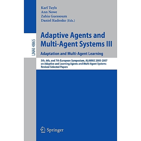 Adaptive Agents and Multi-Agent Systems III. Adaptation and Multi-Agent Learning / Lecture Notes in Computer Science Bd.4865