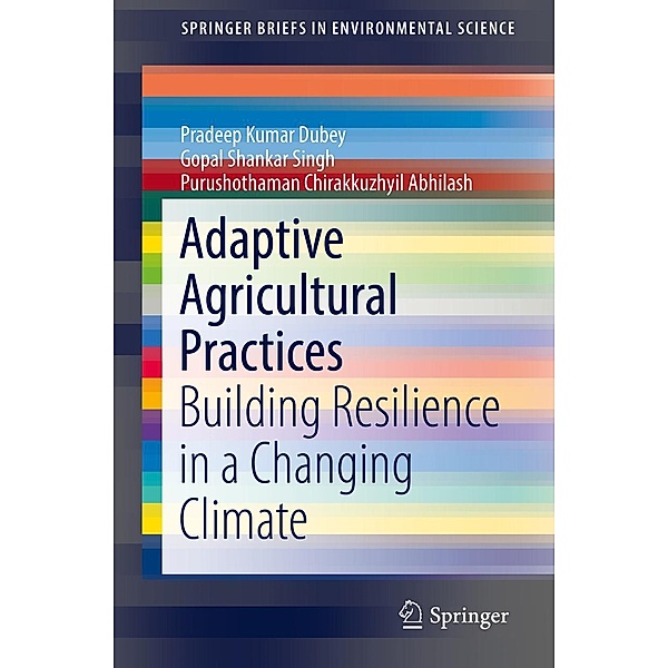 Adaptive Agricultural Practices / SpringerBriefs in Environmental Science, Pradeep Kumar Dubey, Gopal Shankar Singh, Purushothaman Chirakkuzhyil Abhilash