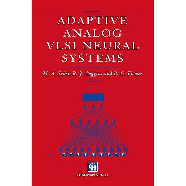 Adaptive Analog VLSI Neural Systems, M. Jabri, R. J. Coggins, B. G. Flower