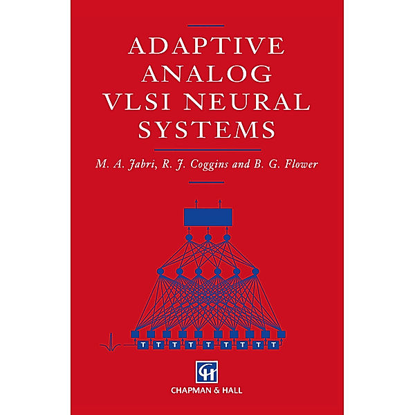 Adaptive Analog VLSI Neural Systems, M. Jabri, R. J. Coggins, B. G. Flower