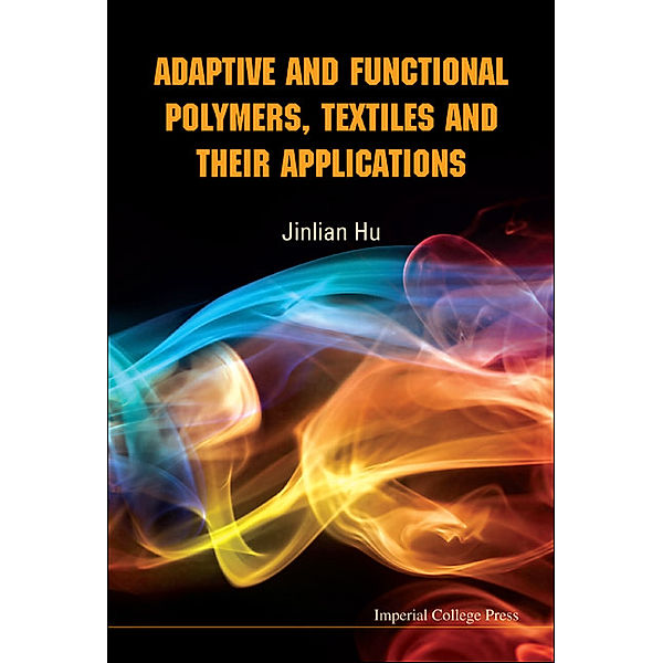 Adaptive And Functional Polymers, Textiles And Their Applications, Jinlian Hu