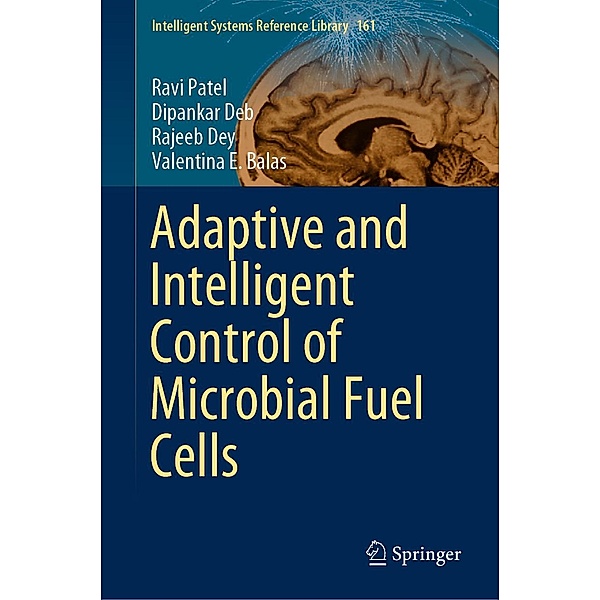 Adaptive and Intelligent Control of Microbial Fuel Cells / Intelligent Systems Reference Library Bd.161, Ravi Patel, Dipankar Deb, Rajeeb Dey, Valentina E. Balas