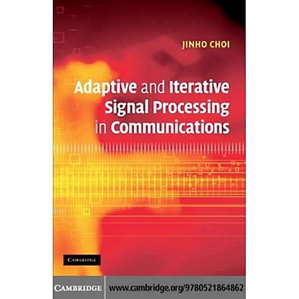 Adaptive and Iterative Signal Processing in Communications, Jinho Choi