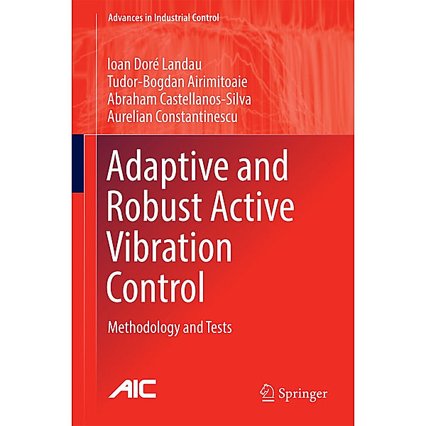 Adaptive and Robust Active Vibration Control, Ioan Doré Landau, Tudor-Bogdan Airimioaie, Abraham Castellanos-Silva