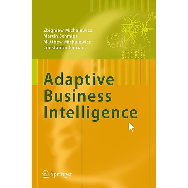 Adaptive Business Intelligence, Zbigniew Michalewicz, Martin Schmidt, Matthew Michalewicz