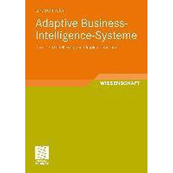 Adaptive Business-Intelligence-Systeme / Entwicklung und Management von Informationssystemen und intelligenter Datenauswertung, Lars Burmester