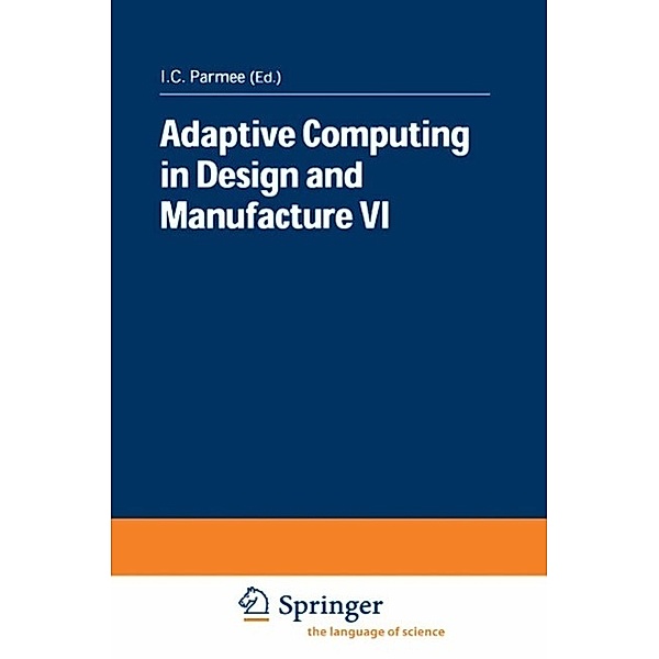 Adaptive Computing in Design and Manufacture VI, I. C. Parmee
